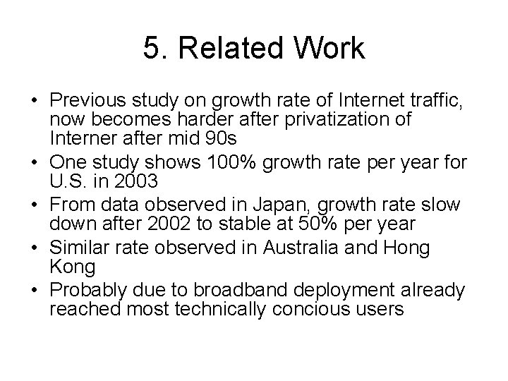 5. Related Work • Previous study on growth rate of Internet traffic, now becomes