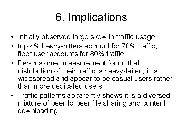 6. Implications • Initially observed large skew in traffic usage • top 4% heavy-hitters