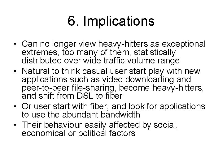 6. Implications • Can no longer view heavy-hitters as exceptional extremes, too many of