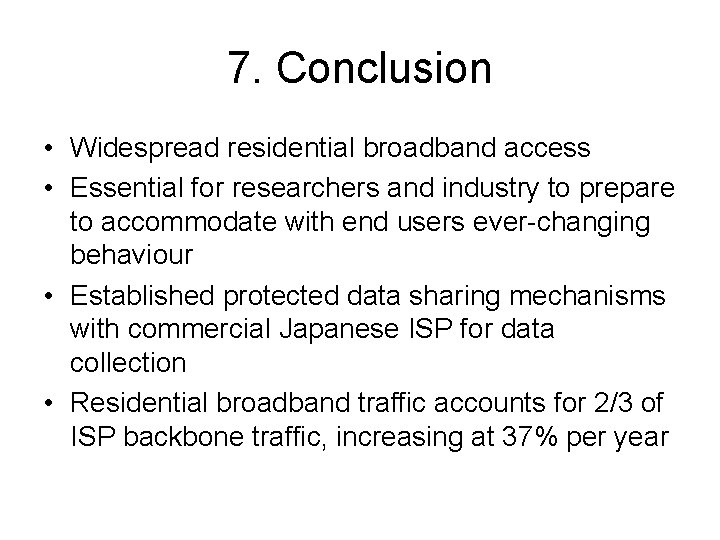 7. Conclusion • Widespread residential broadband access • Essential for researchers and industry to