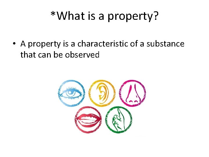 *What is a property? • A property is a characteristic of a substance that