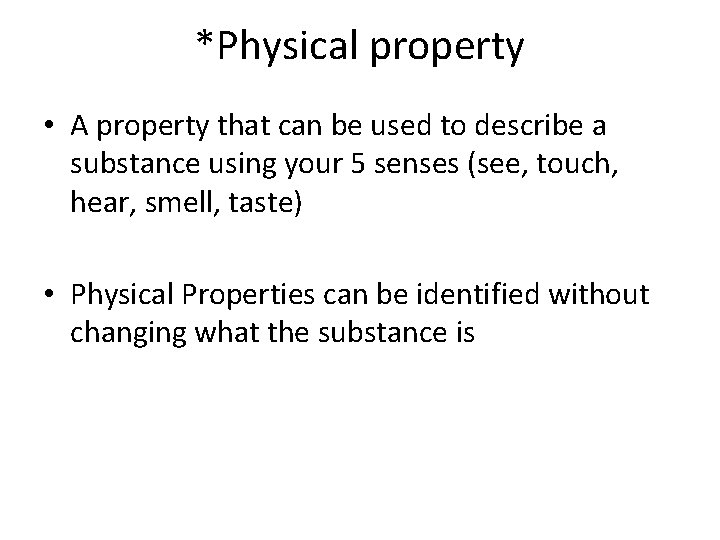 *Physical property • A property that can be used to describe a substance using