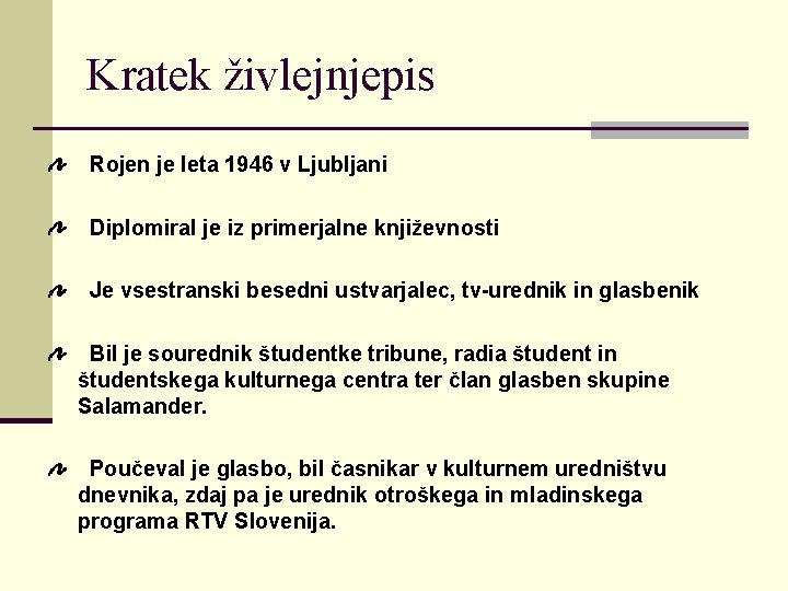 Kratek živlejnjepis Rojen je leta 1946 v Ljubljani Diplomiral je iz primerjalne književnosti Je