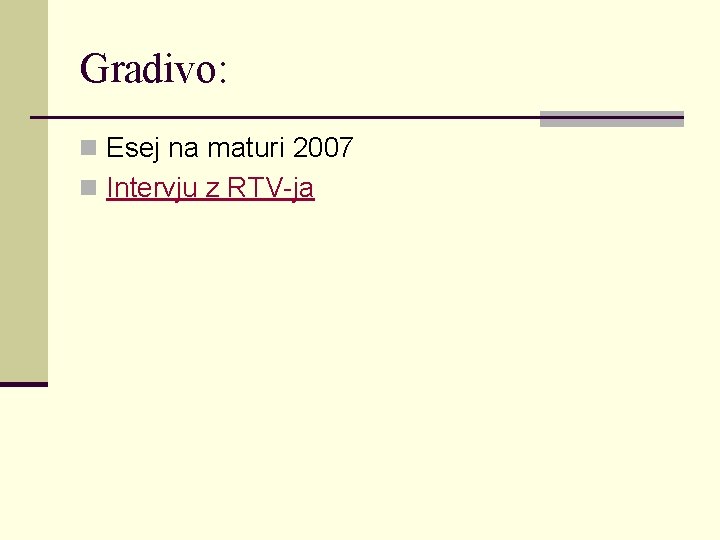 Gradivo: n Esej na maturi 2007 n Intervju z RTV-ja 