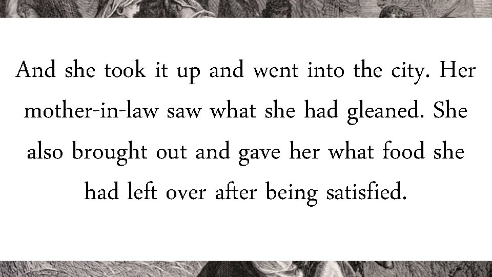 And she took it up and went into the city. Her mother-in-law saw what