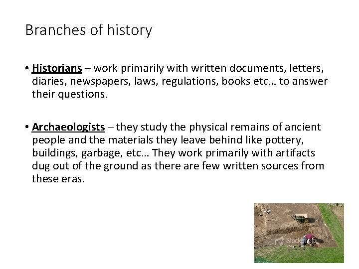 Branches of history • Historians – work primarily with written documents, letters, diaries, newspapers,