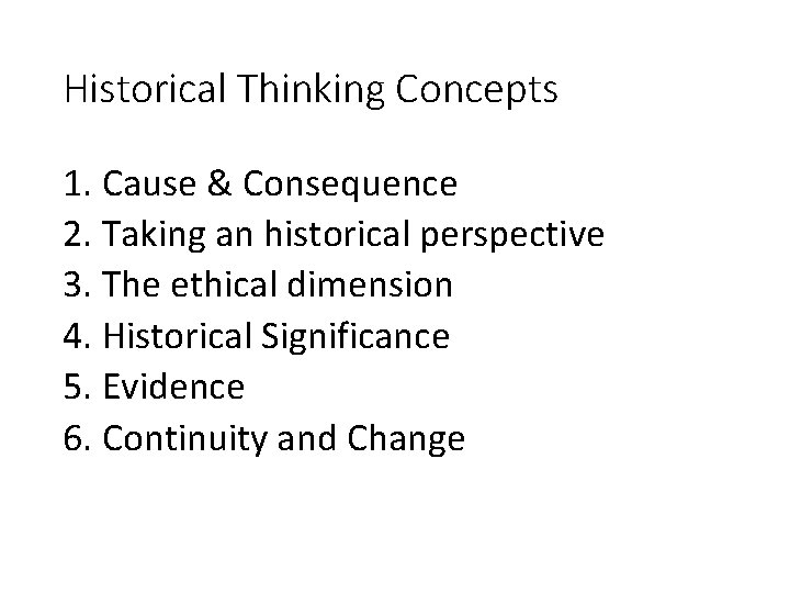Historical Thinking Concepts 1. Cause & Consequence 2. Taking an historical perspective 3. The