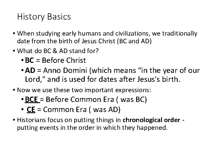 History Basics • When studying early humans and civilizations, we traditionally date from the