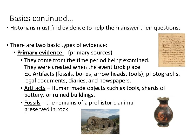 Basics continued… • Historians must find evidence to help them answer their questions. •