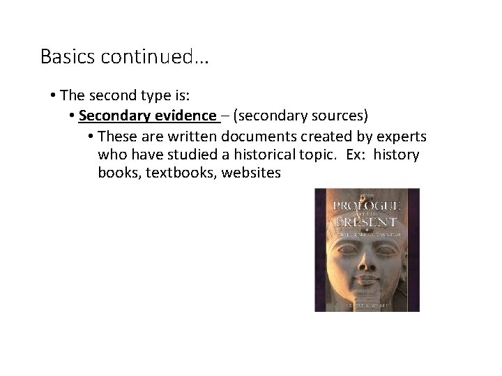 Basics continued… • The second type is: • Secondary evidence – (secondary sources) •