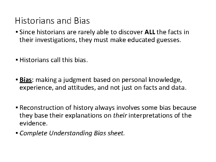 Historians and Bias • Since historians are rarely able to discover ALL the facts
