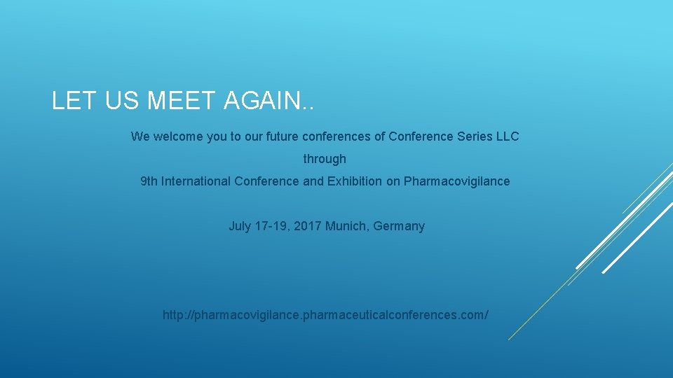 LET US MEET AGAIN. . We welcome you to our future conferences of Conference