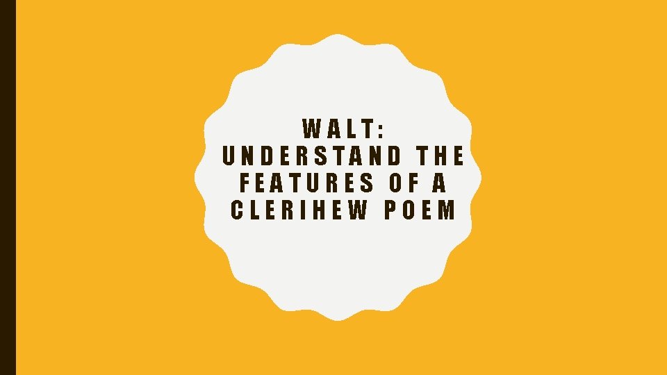 WALT: UNDERSTAND THE FEATURES OF A CLERIHEW POEM 