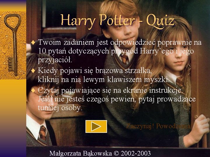 Harry Potter - Quiz ¨ Twoim zadaniem jest odpowiedzieć poprawnie na 10 pytań dotyczących