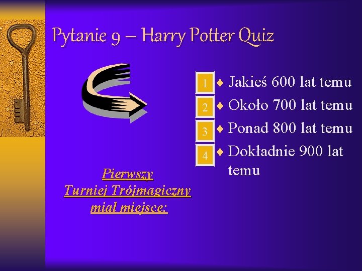 Pytanie 9 – Harry Potter Quiz Pierwszy Turniej Trójmagiczny miał miejsce: 1 ¨ Jakieś
