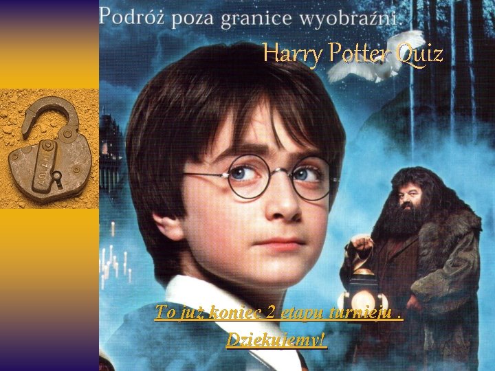 Harry Potter Quiz To już koniec 2 etapu turnieju. Dziękujemy! 