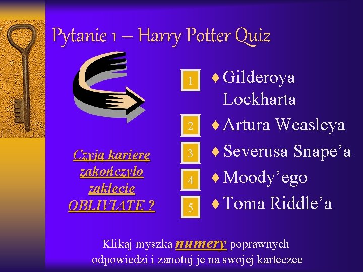 Pytanie 1 – Harry Potter Quiz 1 2 Czyją karierę zakończyło zaklęcie OBLIVIATE ?