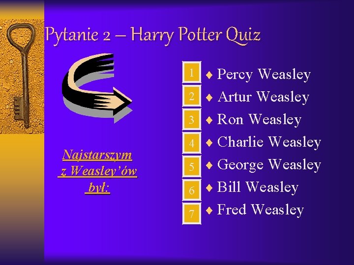 Pytanie 2 – Harry Potter Quiz Najstarszym z Weasley’ów był: 1 ¨ Percy Weasley