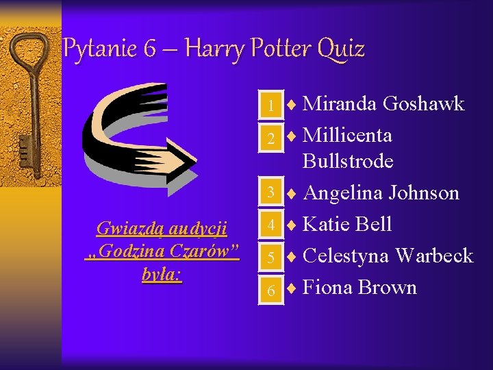 Pytanie 6 – Harry Potter Quiz 1 ¨ Miranda Goshawk 2 ¨ Millicenta 3