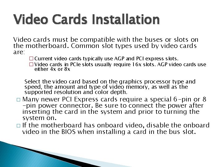Video Cards Installation Video cards must be compatible with the buses or slots on