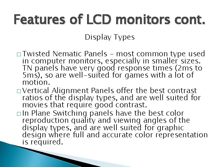 Features of LCD monitors cont. Display Types � Twisted Nematic Panels - most common