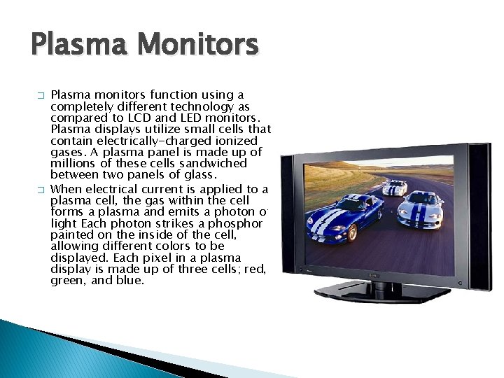 Plasma Monitors � � Plasma monitors function using a completely different technology as compared