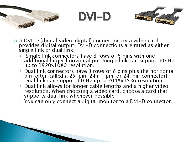 DVI-D � A DVI-D (digital video-digital) connection on a video card provides digital output.