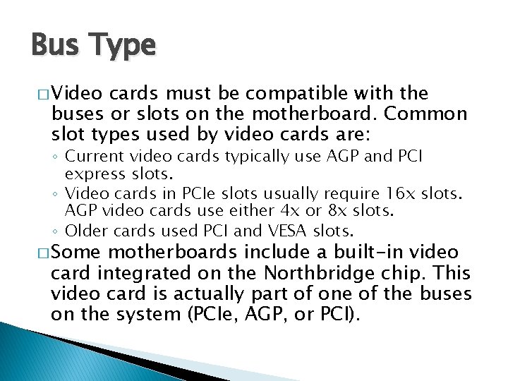 Bus Type � Video cards must be compatible with the buses or slots on