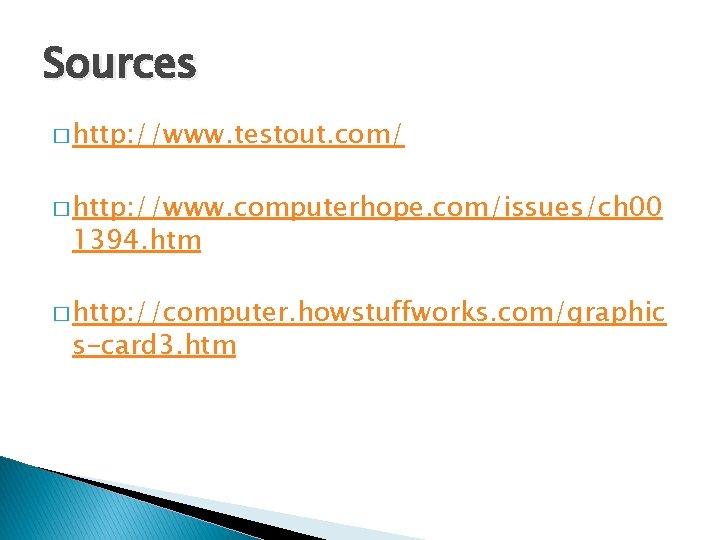 Sources � http: //www. testout. com/ � http: //www. computerhope. com/issues/ch 00 1394. htm
