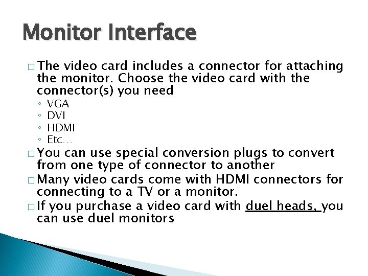 Monitor Interface � The video card includes a connector for attaching the monitor. Choose