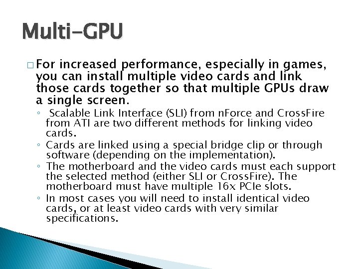 Multi-GPU � For increased performance, especially in games, you can install multiple video cards