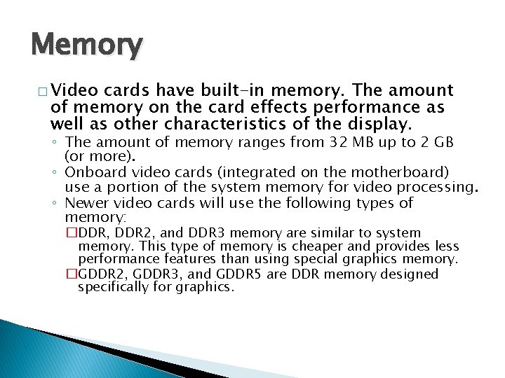 Memory � Video cards have built-in memory. The amount of memory on the card