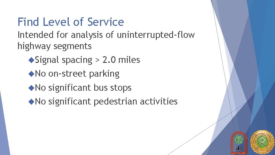 Find Level of Service Intended for analysis of uninterrupted-flow highway segments Signal spacing >