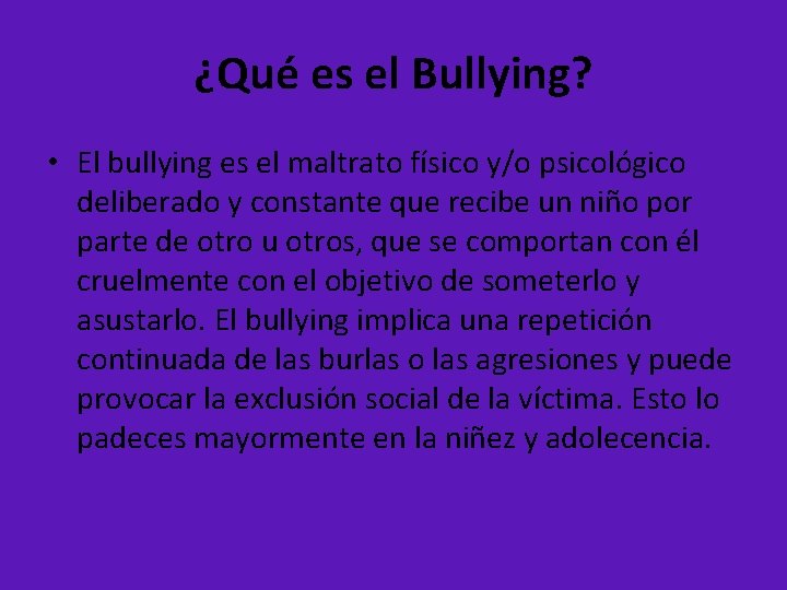 ¿Qué es el Bullying? • El bullying es el maltrato físico y/o psicológico deliberado