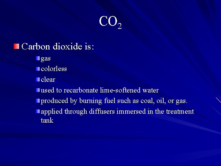 CO 2 Carbon dioxide is: gas colorless clear used to recarbonate lime-softened water produced