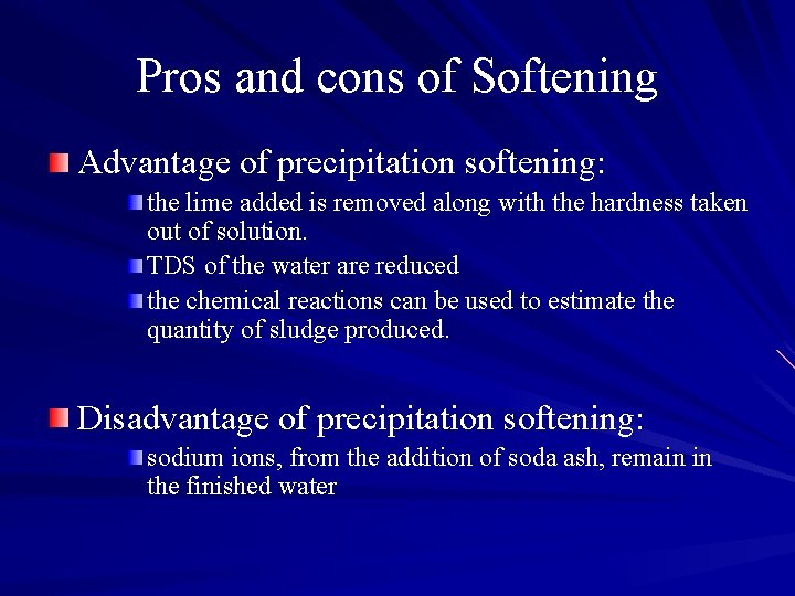 Pros and cons of Softening Advantage of precipitation softening: the lime added is removed