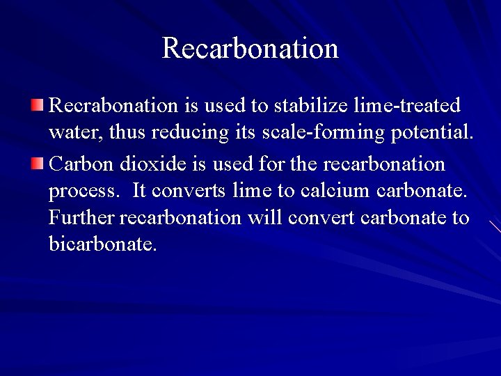 Recarbonation Recrabonation is used to stabilize lime-treated water, thus reducing its scale-forming potential. Carbon