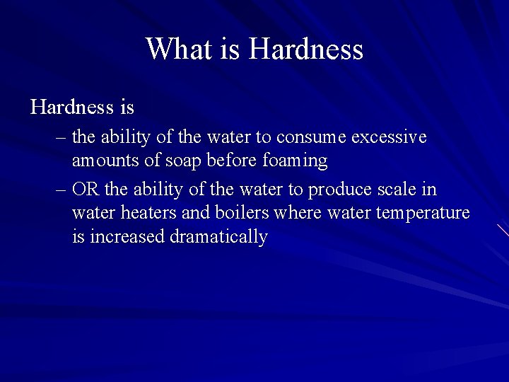 What is Hardness is – the ability of the water to consume excessive amounts