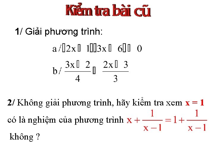 1/ Giải phương trình: 2/ Không giải phương trình, hãy kiểm tra xem x