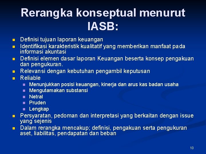 Rerangka konseptual menurut IASB: n n n Definisi tujuan laporan keuangan Identifikasi karakteristik kualitatif