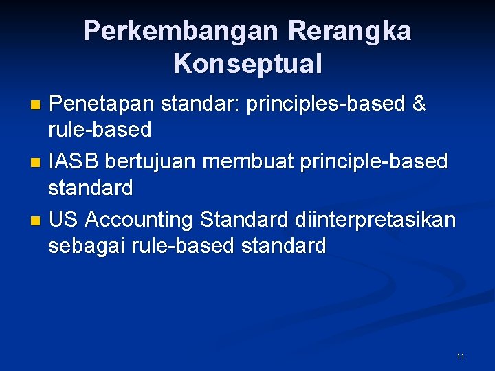 Perkembangan Rerangka Konseptual Penetapan standar: principles-based & rule-based n IASB bertujuan membuat principle-based standard