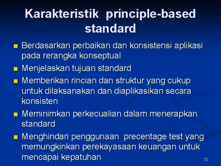 Karakteristik principle-based standard n n n Berdasarkan perbaikan dan konsistensi aplikasi pada rerangka konseptual
