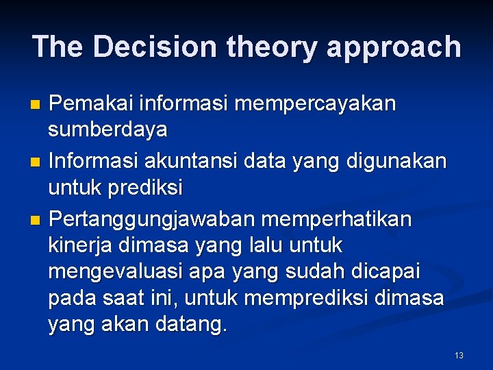The Decision theory approach Pemakai informasi mempercayakan sumberdaya n Informasi akuntansi data yang digunakan