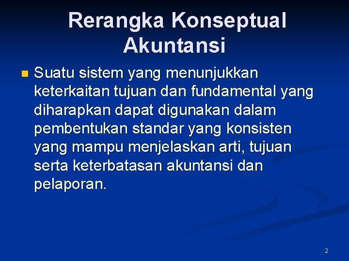 Rerangka Konseptual Akuntansi n Suatu sistem yang menunjukkan keterkaitan tujuan dan fundamental yang diharapkan