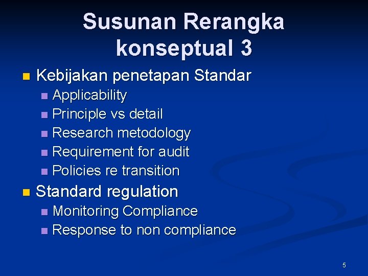 Susunan Rerangka konseptual 3 n Kebijakan penetapan Standar Applicability n Principle vs detail n