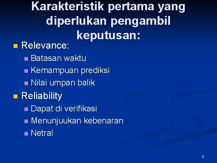 Karakteristik pertama yang diperlukan pengambil keputusan: n Relevance: Batasan waktu n Kemampuan prediksi n