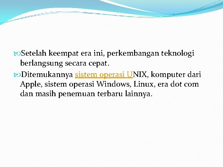  Setelah keempat era ini, perkembangan teknologi berlangsung secara cepat. Ditemukannya sistem operasi UNIX,