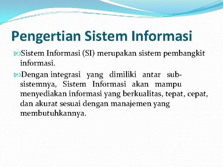 Pengertian Sistem Informasi (SI) merupakan sistem pembangkit informasi. Dengan integrasi yang dimiliki antar subsistemnya,