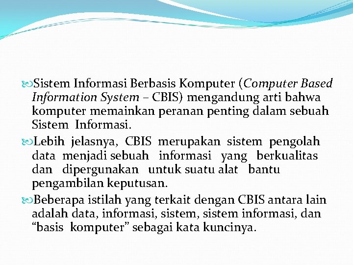  Sistem Informasi Berbasis Komputer (Computer Based Information System – CBIS) mengandung arti bahwa