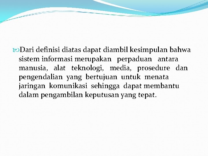  Dari definisi diatas dapat diambil kesimpulan bahwa sistem informasi merupakan perpaduan antara manusia,